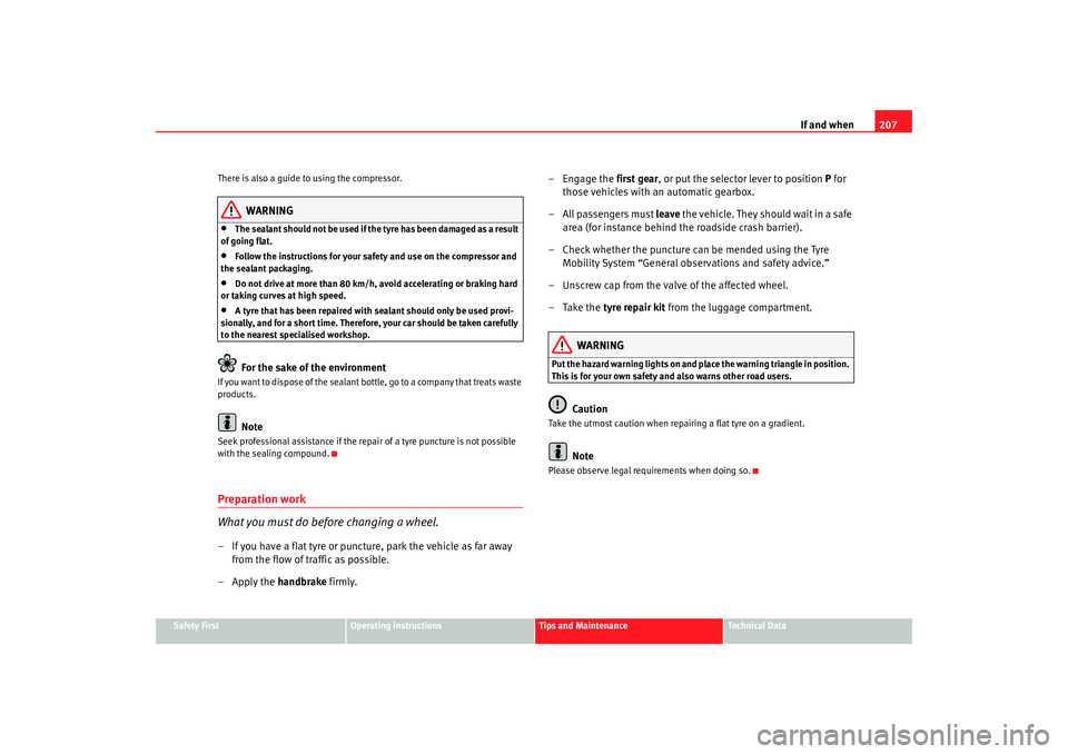 Seat Ibiza 5D 2006 Owners manual If and when207
Safety First
Operating instructions
Tips and Maintenance
Te c h n i c a l D a t a
There is also a guide to using the compressor.
WARNING
•
The sealant should not be used if th
e tyre Seat Ibiza 5D 2006 Owners manual If and when207
Safety First
Operating instructions
Tips and Maintenance
Te c h n i c a l D a t a
There is also a guide to using the compressor.
WARNING
•
The sealant should not be used if th
e tyre