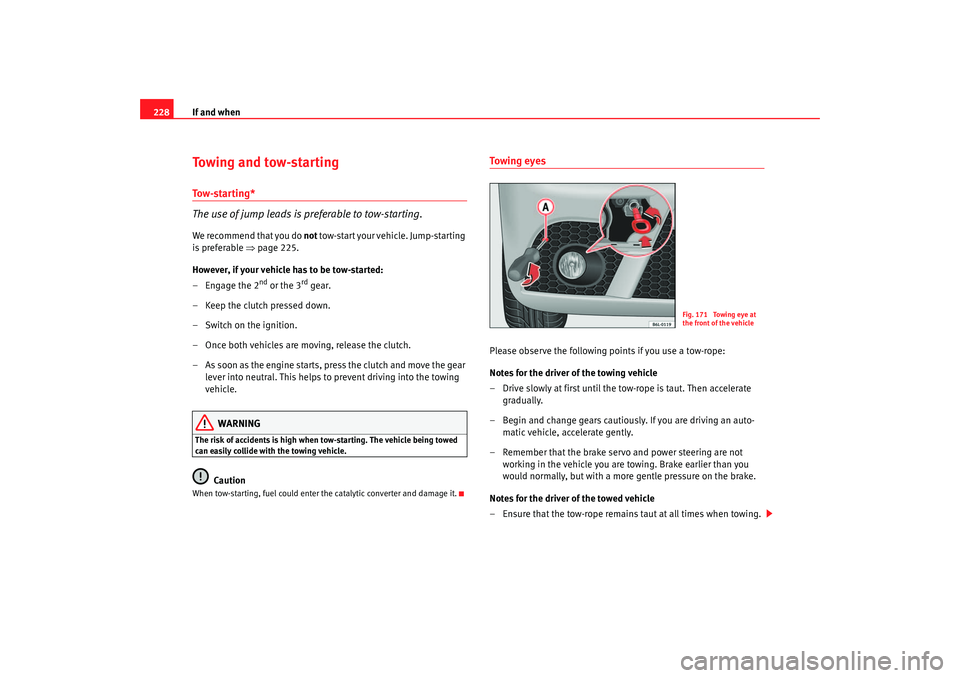 Seat Ibiza 5D 2006 Owners manual If and when
228To w i n g a n d t o w - s t a r t i n gTo w - s t a r t i n g *
The use of jump leads is preferable to tow-starting.We recommend that you do not t o w - s t a r t yo u r v e h i c Seat Ibiza 5D 2006 Owners manual If and when
228To w i n g a n d t o w - s t a r t i n gTo w - s t a r t i n g *
The use of jump leads is preferable to tow-starting.We recommend that you do not t o w - s t a r t yo u r v e h i c