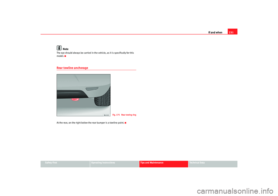 Seat Ibiza 5D 2006 Owners manual If and when231
Safety First
Operating instructions
Tips and Maintenance
Te c h n i c a l D a t a
Note
The eye should always be carried in the vehicle, as it is specifically for this
model.Rear towli Seat Ibiza 5D 2006 Owners manual If and when231
Safety First
Operating instructions
Tips and Maintenance
Te c h n i c a l D a t a
Note
The eye should always be carried in the vehicle, as it is specifically for this
model.Rear towli