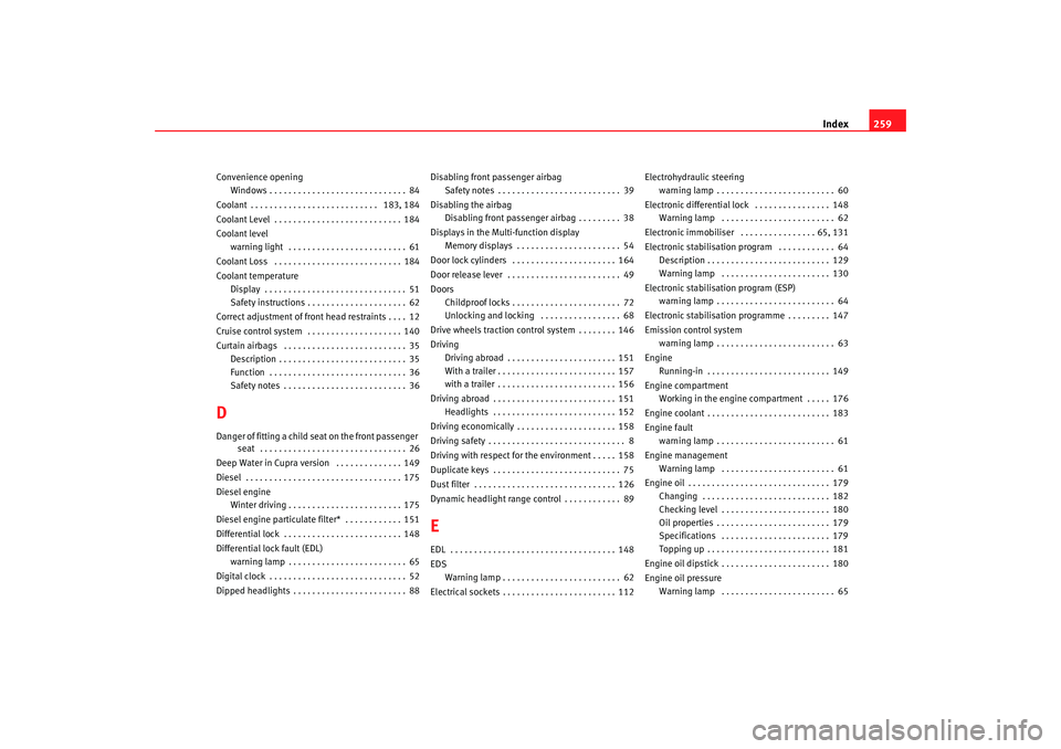 Seat Ibiza 5D 2006 Owners manual Index259
Convenience opening
Windows . . . . . . . . . . . . . . . . . . . . . . . . . . . . . 84
Coolant . . . . . . . . . . . . . . . . . . . . . . . . . . . 183, 184
Coolant Level . . . . . . . . Seat Ibiza 5D 2006 Owners manual Index259
Convenience opening
Windows . . . . . . . . . . . . . . . . . . . . . . . . . . . . . 84
Coolant . . . . . . . . . . . . . . . . . . . . . . . . . . . 183, 184
Coolant Level . . . . . . . .