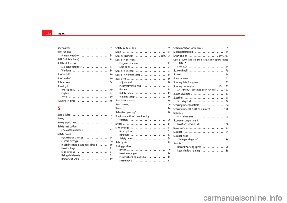 Seat Ibiza 5D 2006 Owners manual Index
262Rev counter . . . . . . . . . . . . . . . . . . . . . . . . . . . . . 51
Reverse gear
Manual gearbox . . . . . . . . . . . . . . . . . . . . . 134
RME fuel (biodiesel) . . . . . . . . . Seat Ibiza 5D 2006 Owners manual Index
262Rev counter . . . . . . . . . . . . . . . . . . . . . . . . . . . . . 51
Reverse gear
Manual gearbox . . . . . . . . . . . . . . . . . . . . . 134
RME fuel (biodiesel) . . . . . . . . .
