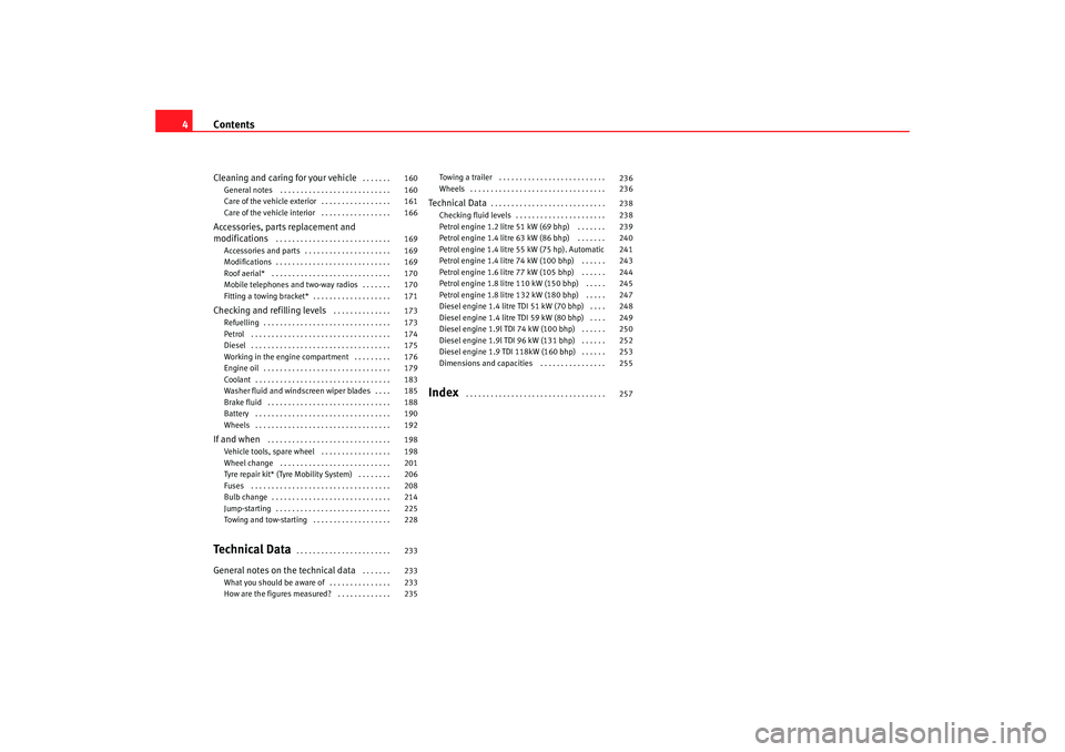 Seat Ibiza 5D 2006  Owners manual Contents
4Cleaning and caring for your vehicle
 . . . . . . . 
General notes  . . . . . . . . . . . . . . . . . . . . . . . . . . . 
Care of the vehicle exterior . . . . . . . . . . . . . . . . . 
Car