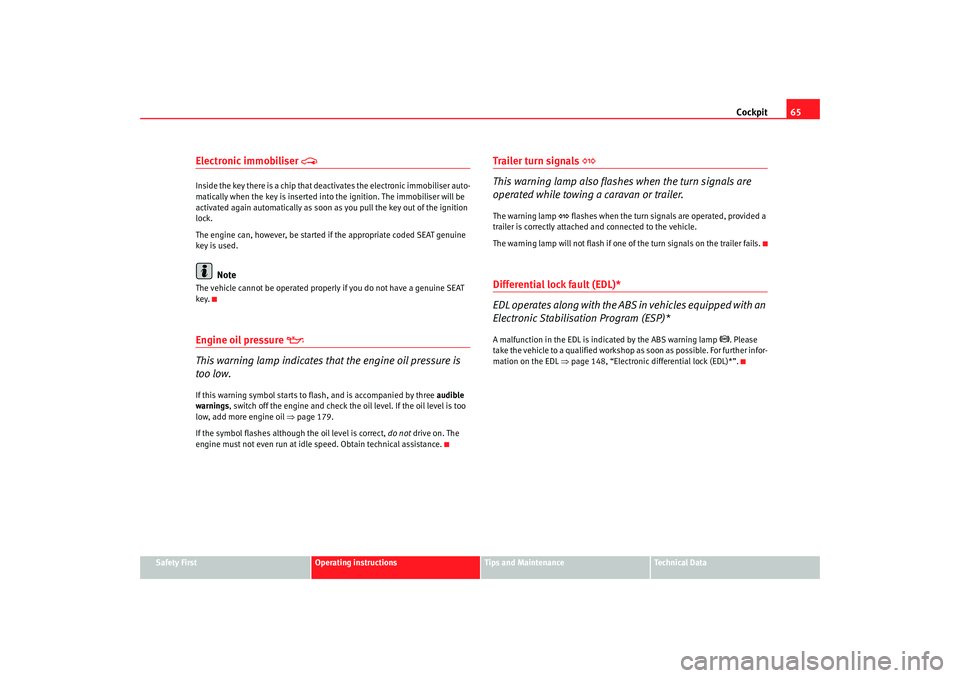 Seat Ibiza 5D 2006 Repair Manual Cockpit65
Safety First
Operating instructions
Tips and Maintenance
Te c h n i c a l D a t a
Electronic immobiliser
Inside the key there is a chip that deac tivates the electronic immobiliser aut Seat Ibiza 5D 2006 Repair Manual Cockpit65
Safety First
Operating instructions
Tips and Maintenance
Te c h n i c a l D a t a
Electronic immobiliser
Inside the key there is a chip that deac tivates the electronic immobiliser aut