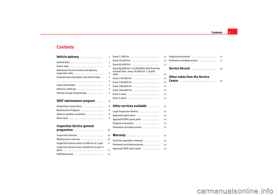 Seat Ibiza 5D 2006  Maintenance programme Contents1
ContentsVehicle deliver y
 . . . . . . . . . . . . . . . . . . . . . 
Vehicle Data
. . . . . . . . . . . . . . . . . . . . . . . . . . . . . . 
Owner data
. . . . . . . . . . . . . . . . . .