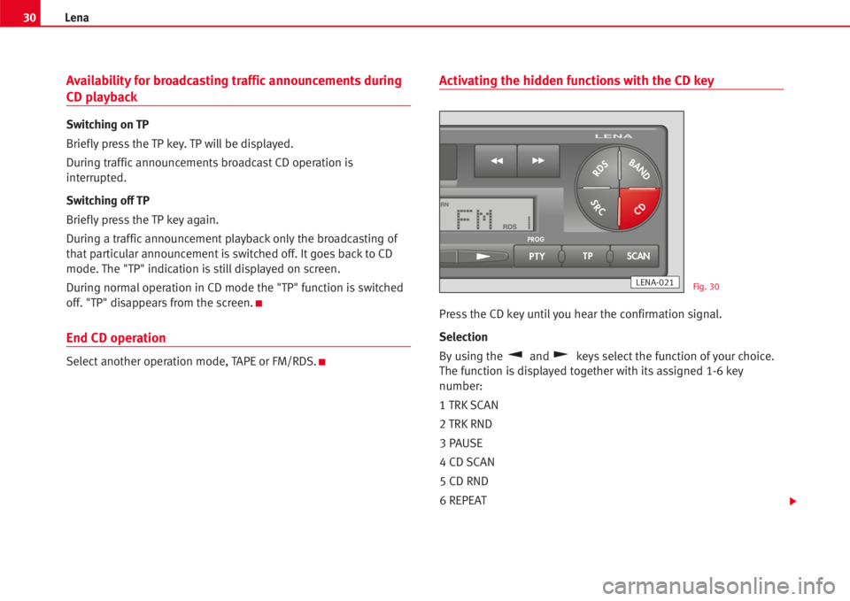 Seat Ibiza 5D 2006 Radio System LENA 30Lena
Availability for broadcasting traffic announcements during
CD playback
Switching on TP
Brieflypress the TP key. TP willbe displayed.
During trafficannouncements broadcast CD operation is
inter Seat Ibiza 5D 2006 Radio System LENA 30Lena
Availability for broadcasting traffic announcements during
CD playback
Switching on TP
Brieflypress the TP key. TP willbe displayed.
During trafficannouncements broadcast CD operation is
inter