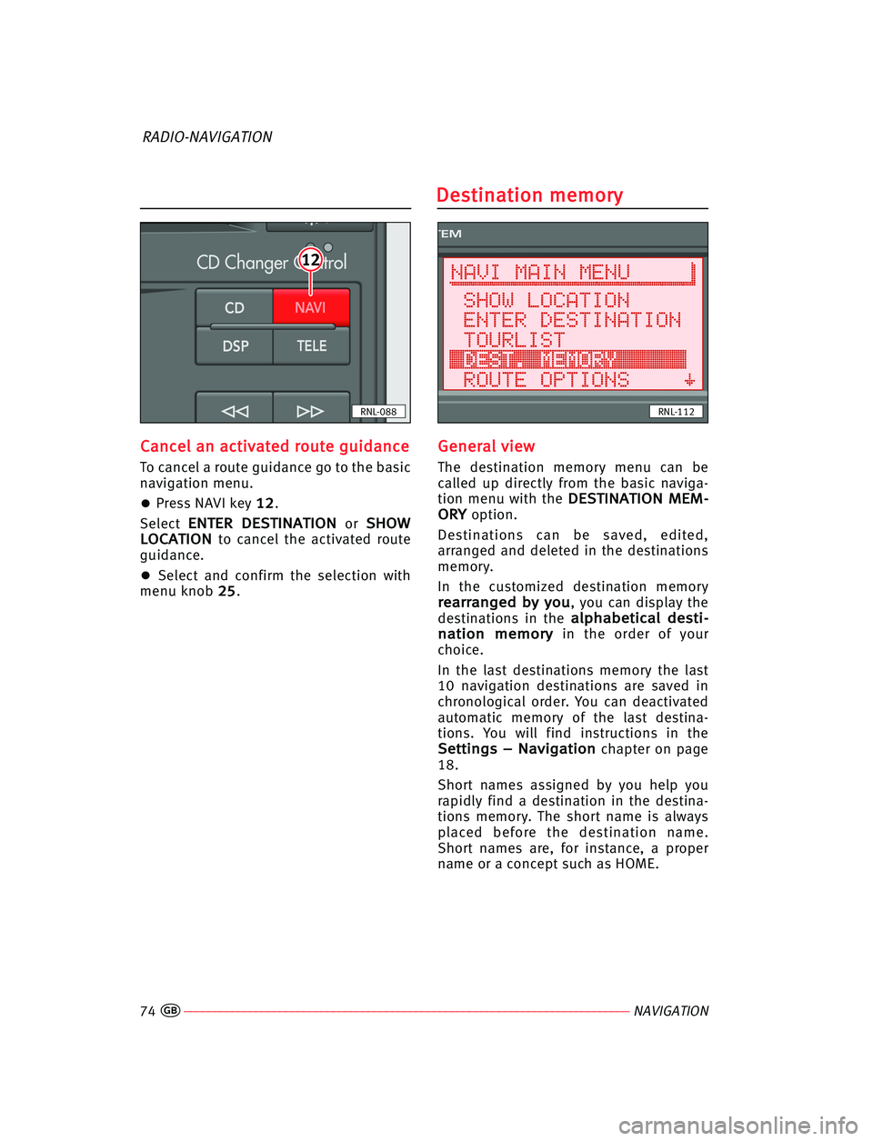 Seat Ibiza 5D 2006 Radio System RADIO-NAVIGATION C Ca
an
nc
ce
el
l aan
n aac
ct
ti
iv
va
at
te
ed
d rro
ou
ut
te
e ggu
ui
id
da
an
nc
ce
e
To cancel a route guidance go to the basic
navigation menu.
•Press NAVI key1 12
2.
Select
E EN
NT
TE
ER
R D Seat Ibiza 5D 2006 Radio System RADIO-NAVIGATION C Ca
an
nc
ce
el
l aan
n aac
ct
ti
iv
va
at
te
ed
d rro
ou
ut
te
e ggu
ui
id
da
an
nc
ce
e
To cancel a route guidance go to the basic
navigation menu.
•Press NAVI key1 12
2.
Select
E EN
NT
TE
ER
R D