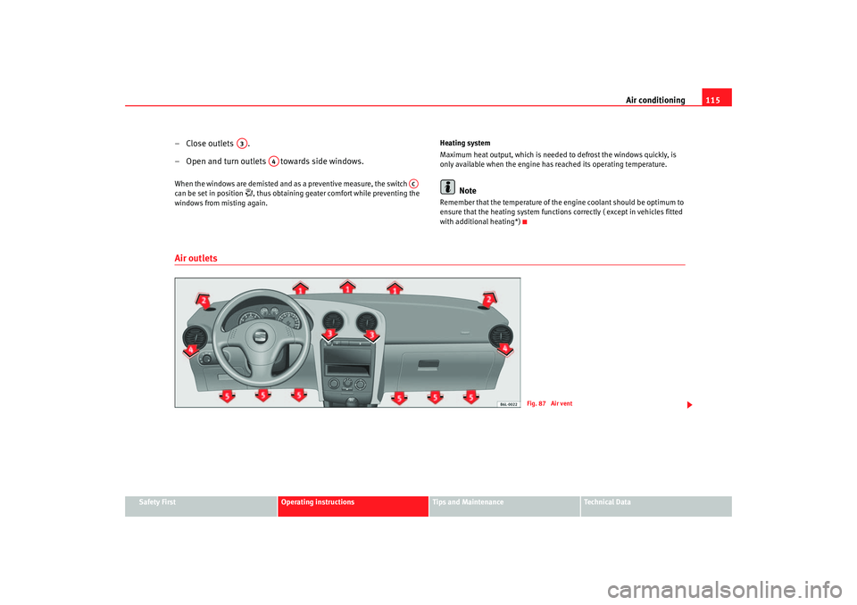 Seat Ibiza 5D 2005 Owners manual Air conditioning115
Safety First
Operating instructions
Tips and Maintenance
Te c h n i c a l D a t a
– Close outlets .
– Open a
nd turn outlets towards s ide windows
.
When the window Seat Ibiza 5D 2005 Owners manual Air conditioning115
Safety First
Operating instructions
Tips and Maintenance
Te c h n i c a l D a t a
– Close outlets .
– Open a
nd turn outlets towards s ide windows
.
When the window