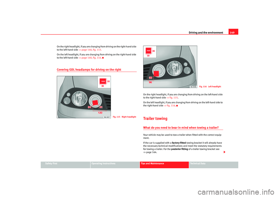 Seat Ibiza 5D 2005 Owners manual Driving and the environment149
Safety First
Operating instructions
Tips and Maintenance
Te c h n i c a l D a t a
On the right head
light, if you are changing from driving on the right-hand side
to Seat Ibiza 5D 2005 Owners manual Driving and the environment149
Safety First
Operating instructions
Tips and Maintenance
Te c h n i c a l D a t a
On the right head
light, if you are changing from driving on the right-hand side
to