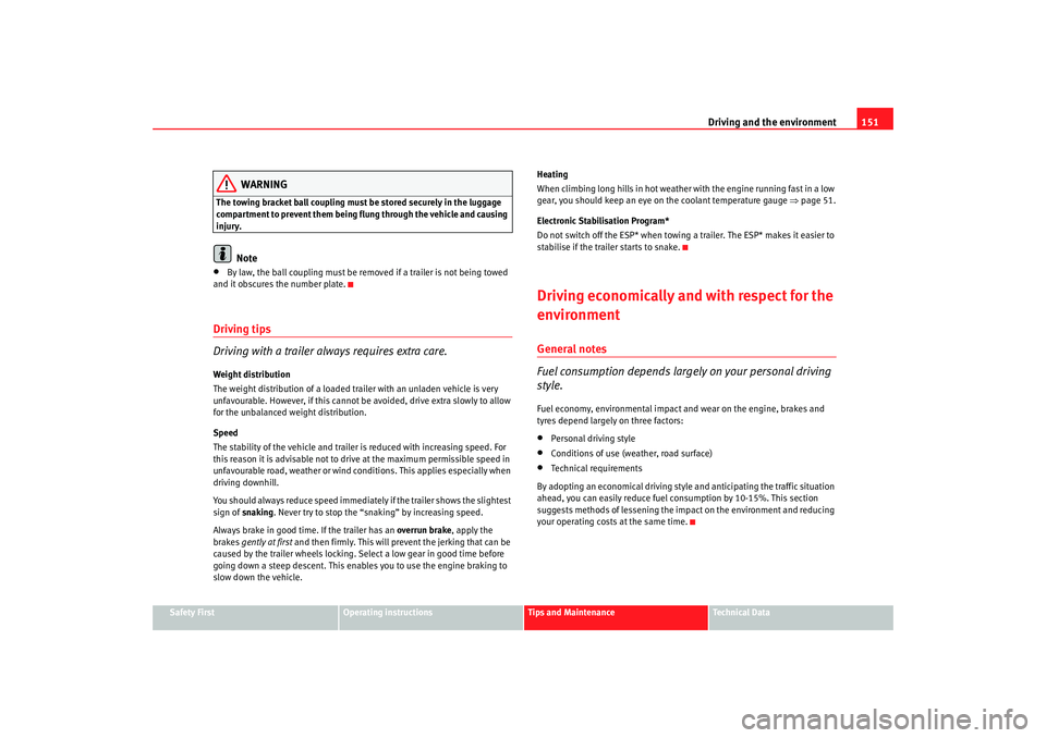 Seat Ibiza 5D 2005 Owners manual Driving and the environment151
Safety First
Operating instructions
Tips and Maintenance
Te c h n i c a l D a t a
WARNING
The towing bracket ball coupling must be stored securely in the luggage
compa Seat Ibiza 5D 2005 Owners manual Driving and the environment151
Safety First
Operating instructions
Tips and Maintenance
Te c h n i c a l D a t a
WARNING
The towing bracket ball coupling must be stored securely in the luggage
compa