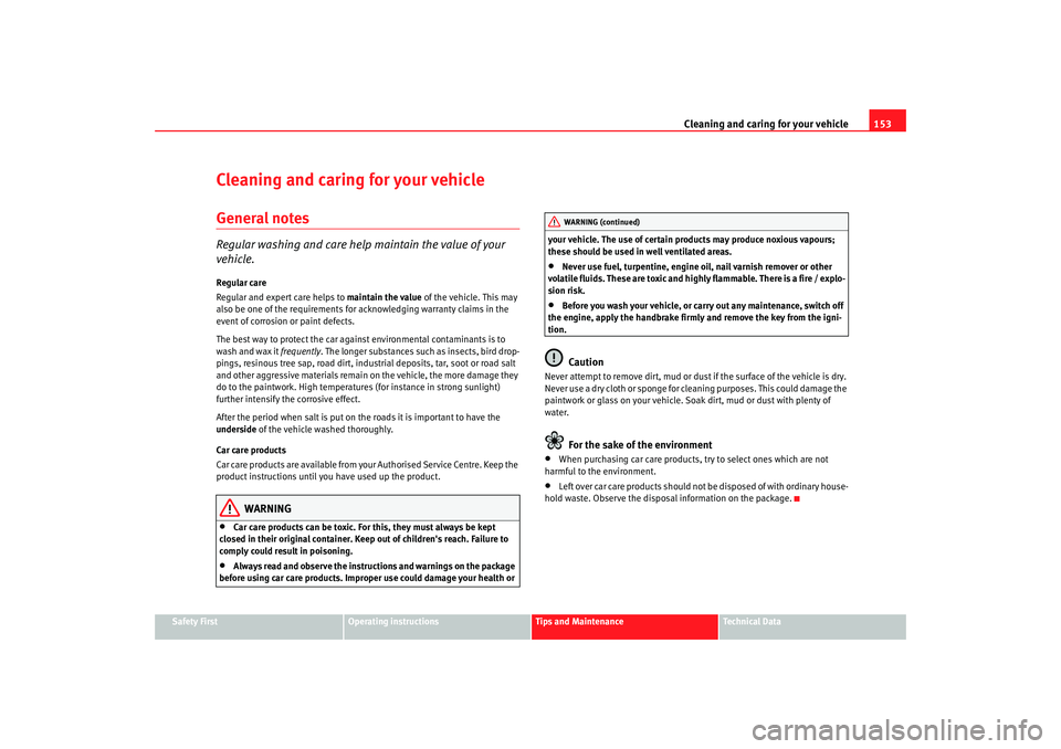 Seat Ibiza 5D 2005 Owners manual Cleaning and caring for your vehicle153
Safety First
Operating instructions
Tips and Maintenance
Te c h n i c a l D a t a
Cleaning and caring for your vehicleGeneral notesRegular washing and care hel Seat Ibiza 5D 2005 Owners manual Cleaning and caring for your vehicle153
Safety First
Operating instructions
Tips and Maintenance
Te c h n i c a l D a t a
Cleaning and caring for your vehicleGeneral notesRegular washing and care hel