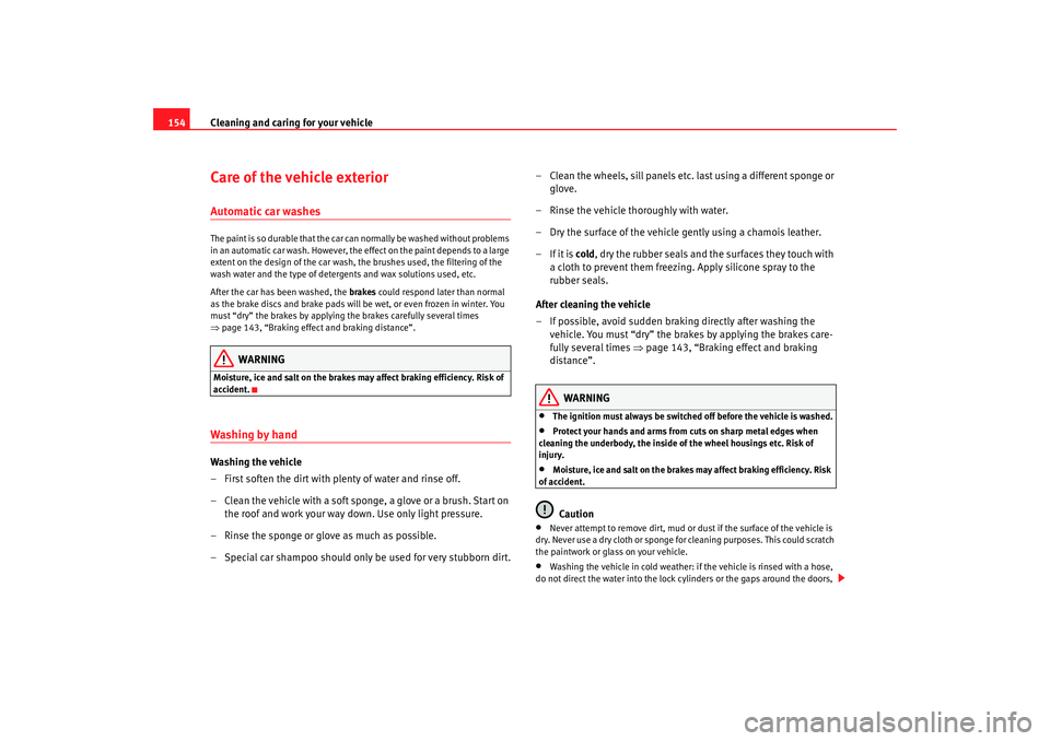 Seat Ibiza 5D 2005 Owners manual Cleaning and caring for your vehicle
154Care of the vehicle exteriorAutomatic car washesThe paint is so durable that the car can normally be washed without problems
in an automatic car wash. However, Seat Ibiza 5D 2005 Owners manual Cleaning and caring for your vehicle
154Care of the vehicle exteriorAutomatic car washesThe paint is so durable that the car can normally be washed without problems
in an automatic car wash. However,