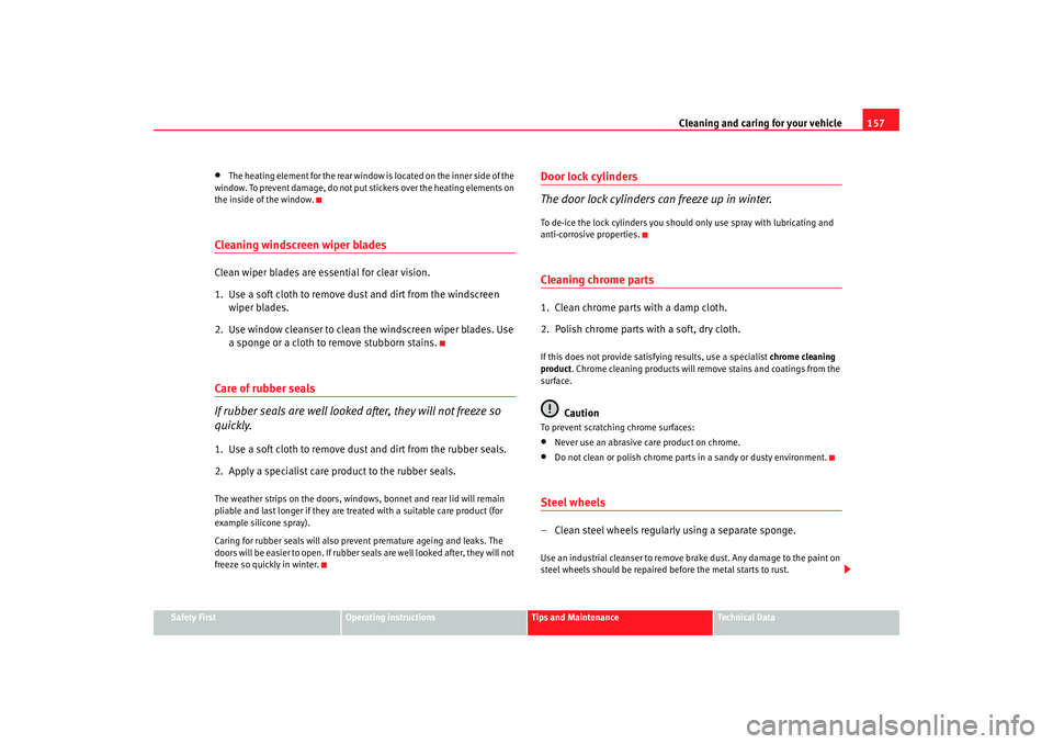 Seat Ibiza 5D 2005 Owners manual Cleaning and caring for your vehicle157
Safety First
Operating instructions
Tips and Maintenance
Te c h n i c a l D a t a
•
The heating element for the rear window is located on the inner side of t Seat Ibiza 5D 2005 Owners manual Cleaning and caring for your vehicle157
Safety First
Operating instructions
Tips and Maintenance
Te c h n i c a l D a t a
•
The heating element for the rear window is located on the inner side of t