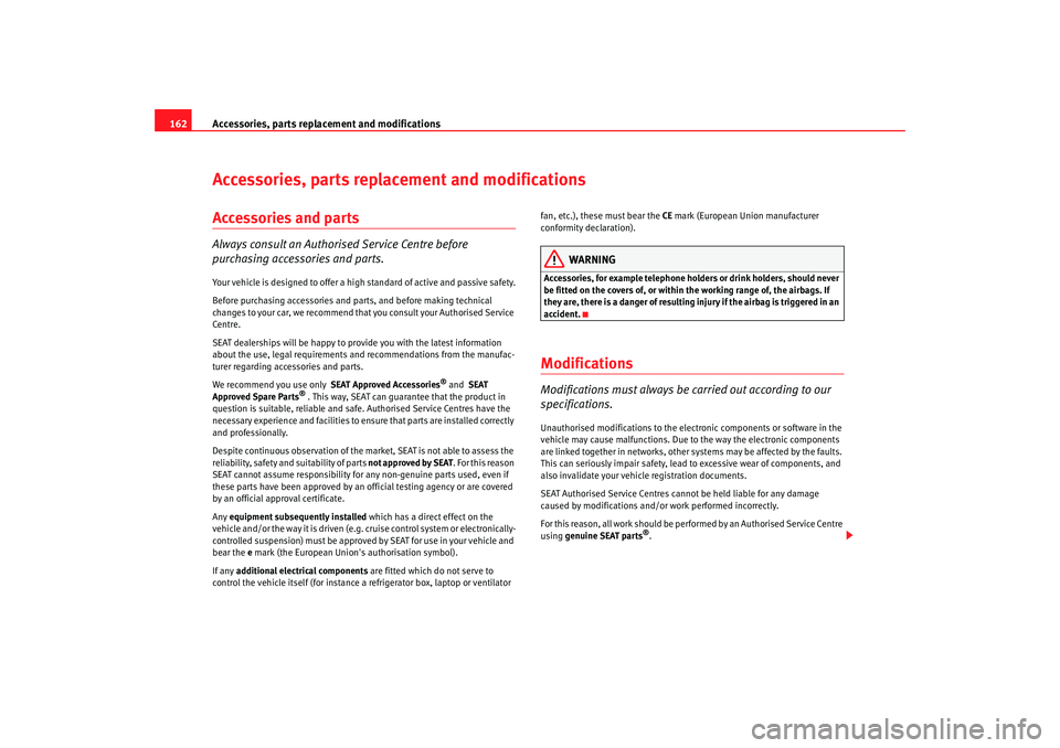 Seat Ibiza 5D 2005 Owners manual Accessories, parts replacement and modifications
162Accessories, parts replacement and modificationsAccessories and partsAlways consult an Authorised Service Centre before
purchasing accessories and Seat Ibiza 5D 2005 Owners manual Accessories, parts replacement and modifications
162Accessories, parts replacement and modificationsAccessories and partsAlways consult an Authorised Service Centre before
purchasing accessories and