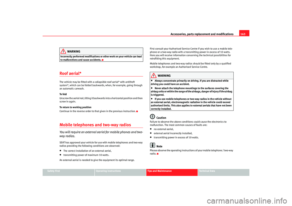 Seat Ibiza 5D 2005 Owners manual Accessories, parts replacement and modifications163
Safety First
Operating instructions
Tips and Maintenance
Te c h n i c a l D a t a
WARNING
Incorrectly performed modifications or other work on your Seat Ibiza 5D 2005 Owners manual Accessories, parts replacement and modifications163
Safety First
Operating instructions
Tips and Maintenance
Te c h n i c a l D a t a
WARNING
Incorrectly performed modifications or other work on your