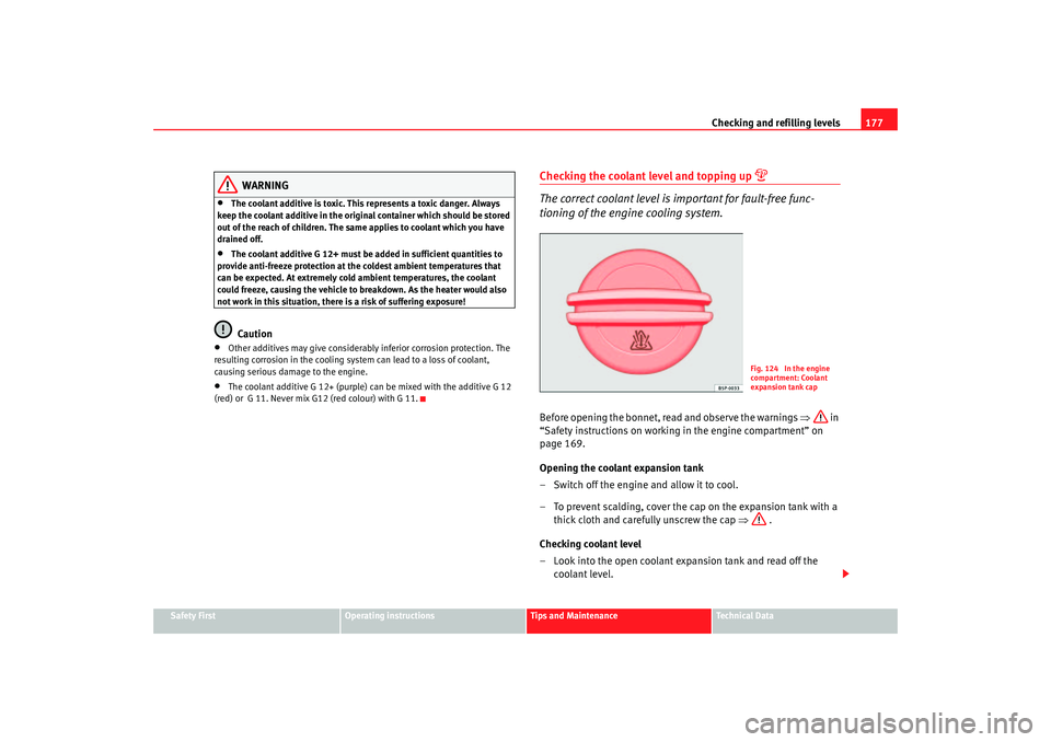 Seat Ibiza 5D 2005 Owners manual Checking and refilling levels177
Safety First
Operating instructions
Tips and Maintenance
Te c h n i c a l D a t a
WARNING
•
The coolant additive is toxic. This represents a toxic danger. Always
k Seat Ibiza 5D 2005 Owners manual Checking and refilling levels177
Safety First
Operating instructions
Tips and Maintenance
Te c h n i c a l D a t a
WARNING
•
The coolant additive is toxic. This represents a toxic danger. Always
k