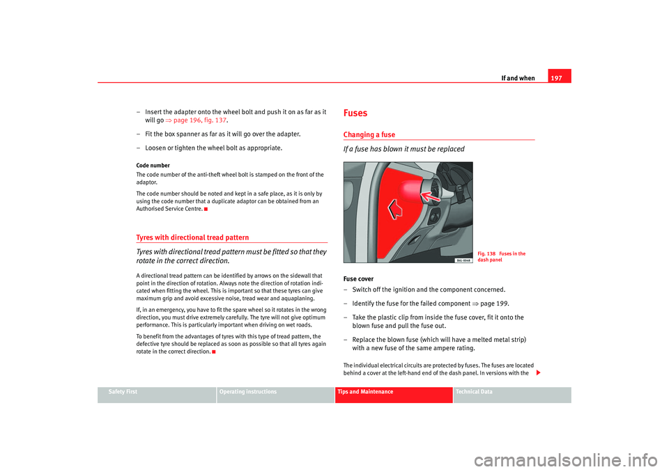 Seat Ibiza 5D 2005 Owners manual If and when197
Safety First
Operating instructions
Tips and Maintenance
Te c h n i c a l D a t a
– Insert the adapter onto the wheel bolt and push it on as far as it
will go ⇒page 196, fig. 137 Seat Ibiza 5D 2005 Owners manual If and when197
Safety First
Operating instructions
Tips and Maintenance
Te c h n i c a l D a t a
– Insert the adapter onto the wheel bolt and push it on as far as it
will go ⇒page 196, fig. 137