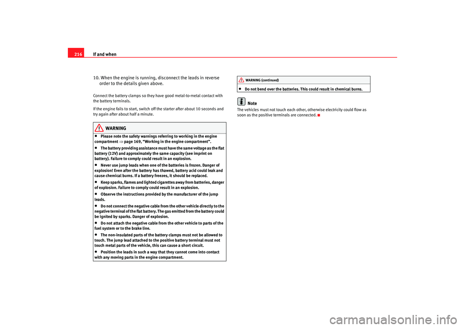 Seat Ibiza 5D 2005 Owners manual If and when
216
10. When the engine is running, disconnect the leads in reverse order to the details given above.Connect the battery clamps so they have good metal-to-metal contact with
the battery t Seat Ibiza 5D 2005 Owners manual If and when
216
10. When the engine is running, disconnect the leads in reverse order to the details given above.Connect the battery clamps so they have good metal-to-metal contact with
the battery t