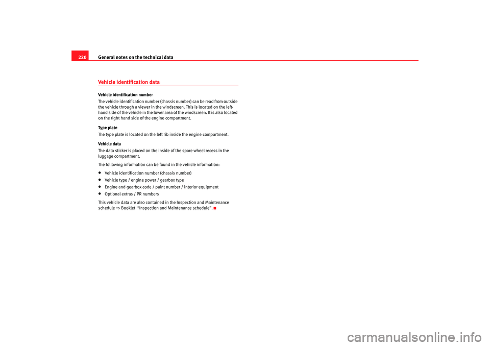 Seat Ibiza 5D 2005 Owners manual General notes on the technical data
220Vehicle identification dataVehicle identification number
The vehicle identification number (chass is number) can be read from outside
the vehicle through a view Seat Ibiza 5D 2005 Owners manual General notes on the technical data
220Vehicle identification dataVehicle identification number
The vehicle identification number (chass is number) can be read from outside
the vehicle through a view