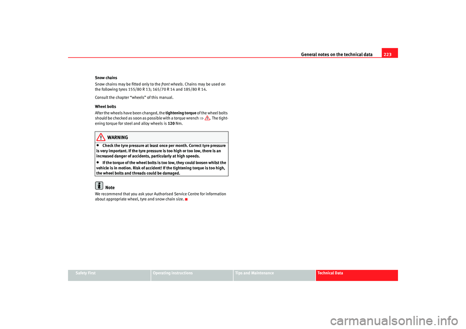Seat Ibiza 5D 2005 Owners manual General notes on the technical data 223
Safety First
Operating instructions
Tips and Maintenance
Te c h n i c a l D a t a
Snow chains
Snow chains may be fitted only to the
front wheels. Chains may b Seat Ibiza 5D 2005 Owners manual General notes on the technical data 223
Safety First
Operating instructions
Tips and Maintenance
Te c h n i c a l D a t a
Snow chains
Snow chains may be fitted only to the
front wheels. Chains may b