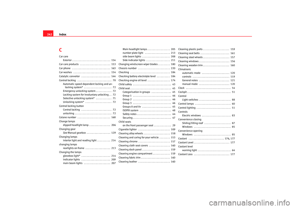 Seat Ibiza 5D 2005 Owners manual Index
242CCar care
Exterior . . . . . . . . . . . . . . . . . . . . . . . . . . . . . 154
Car care products . . . . . . . . . . . . . . . . . . . . . . . 153
Car phone . . . . . . . . . . . . . . Seat Ibiza 5D 2005 Owners manual Index
242CCar care
Exterior . . . . . . . . . . . . . . . . . . . . . . . . . . . . . 154
Car care products . . . . . . . . . . . . . . . . . . . . . . . 153
Car phone . . . . . . . . . . . . . .