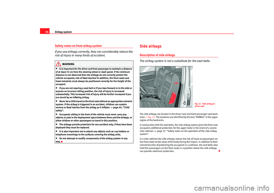 Seat Ibiza 5D 2005 Owners Guide Airbag system
34Safety notes on front airbag system
If you use airbags correctly, they can considerably reduce the
risk of injury in many kinds of accident.
WARNING
•
It is important for the driver Seat Ibiza 5D 2005 Owners Guide Airbag system
34Safety notes on front airbag system
If you use airbags correctly, they can considerably reduce the
risk of injury in many kinds of accident.
WARNING
•
It is important for the driver