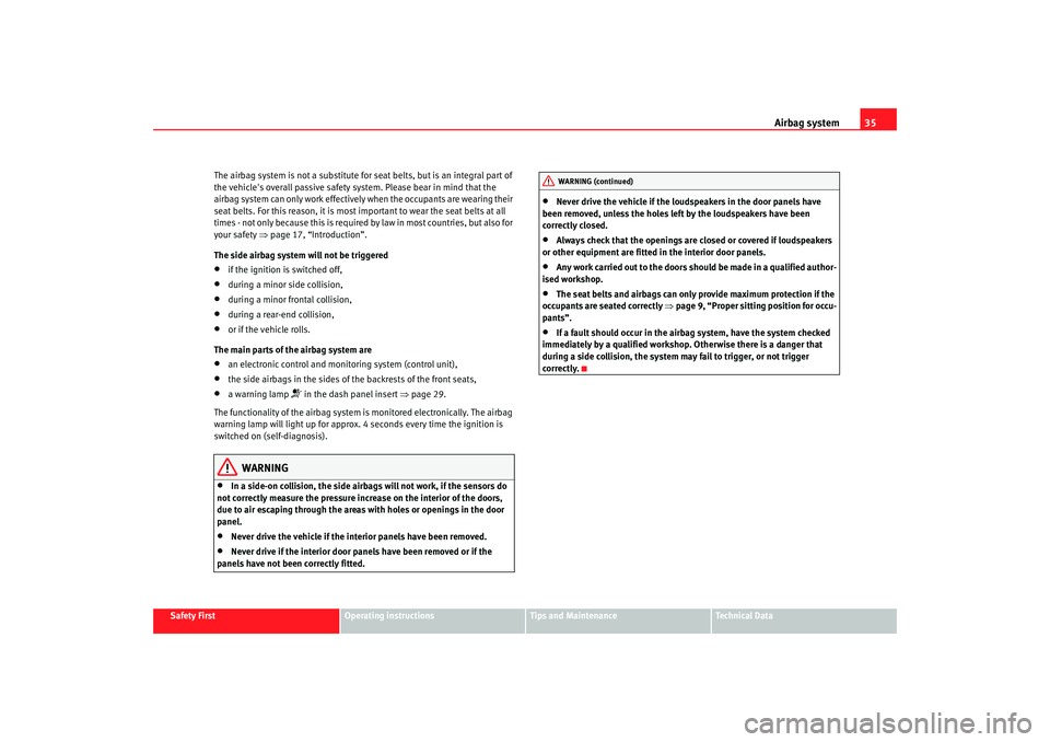 Seat Ibiza 5D 2005 Owners manual Airbag system35
Safety First
Operating instructions
Tips and Maintenance
Te c h n i c a l D a t a
The airbag system is not a substitute for seat belts, but is an integral part of
the vehicles overa Seat Ibiza 5D 2005 Owners manual Airbag system35
Safety First
Operating instructions
Tips and Maintenance
Te c h n i c a l D a t a
The airbag system is not a substitute for seat belts, but is an integral part of
the vehicles overa