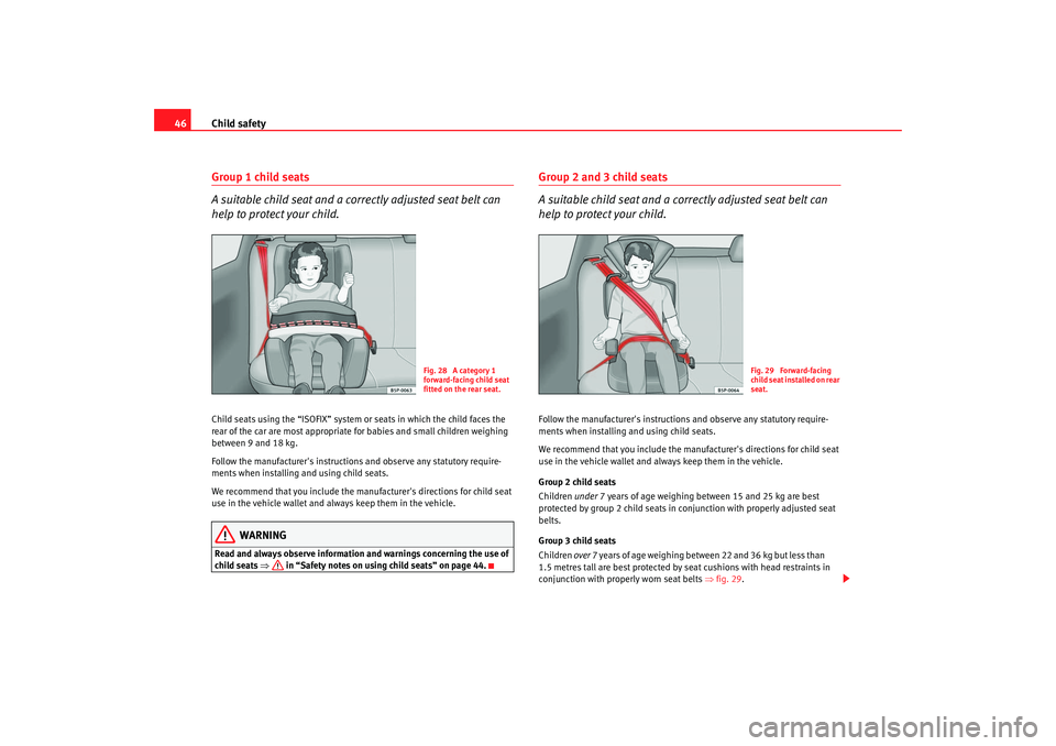Seat Ibiza 5D 2005 Service Manual Child safety
46Group 1 child seats
A suitable child seat and a corr ectly adjusted seat belt can
help to protect your child.Child seats using the “ISOFIX” system or seats in which the child faces Seat Ibiza 5D 2005 Service Manual Child safety
46Group 1 child seats
A suitable child seat and a corr ectly adjusted seat belt can
help to protect your child.Child seats using the “ISOFIX” system or seats in which the child faces