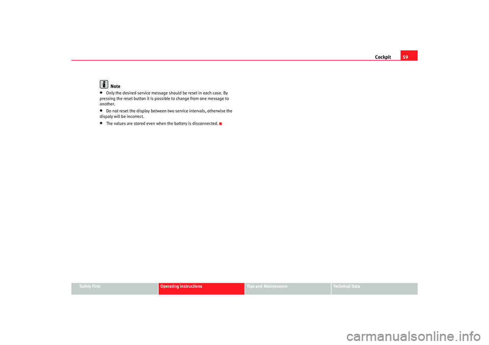 Seat Ibiza 5D 2005 Repair Manual Cockpit59
Safety First
Operating instructions
Tips and Maintenance
Te c h n i c a l D a t a
Note
•
Only the desired service message should be reset in each case. By
pressing the reset button it is Seat Ibiza 5D 2005 Repair Manual Cockpit59
Safety First
Operating instructions
Tips and Maintenance
Te c h n i c a l D a t a
Note
•
Only the desired service message should be reset in each case. By
pressing the reset button it is