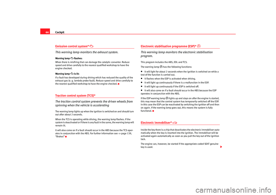 Seat Ibiza 5D 2005 Repair Manual Cockpit
66Emission control system*
This warning lamp monitors the exhaust system.
Warning lamp
flashes:
When there is misfiring that can damage the catalytic converter. Reduce
speed and dr Seat Ibiza 5D 2005 Repair Manual Cockpit
66Emission control system*
This warning lamp monitors the exhaust system.
Warning lamp
flashes:
When there is misfiring that can damage the catalytic converter. Reduce
speed and dr