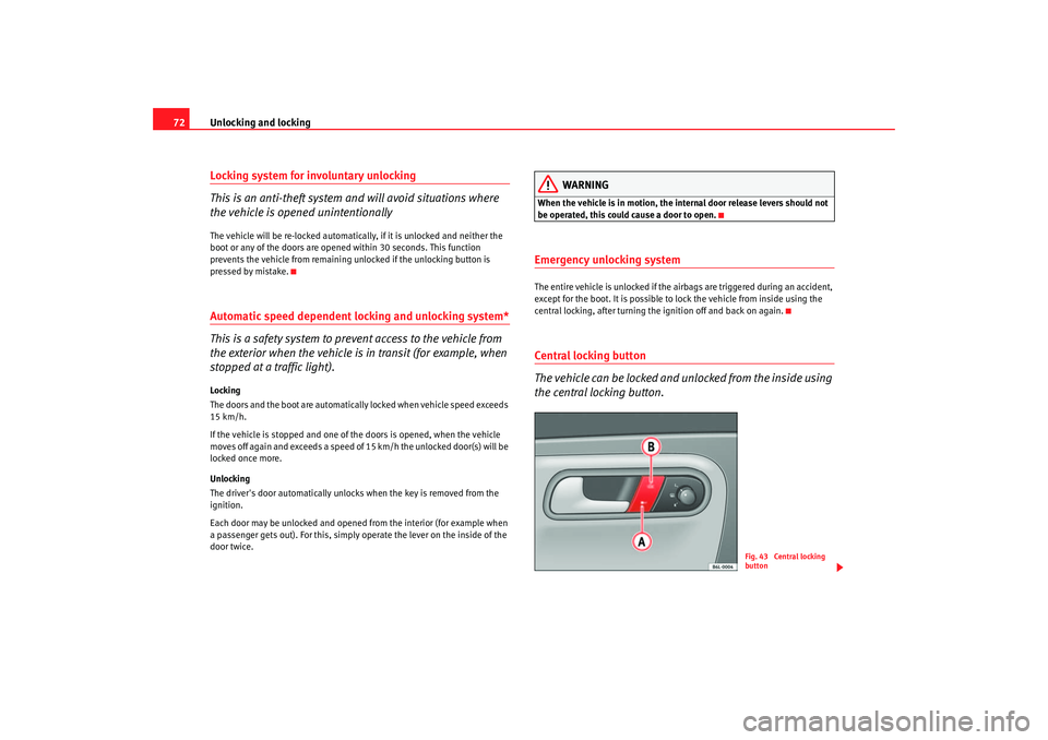 Seat Ibiza 5D 2005 Manual PDF Unlocking and locking
72Locking system for involuntary unlocking
This is an anti-theft system and will avoid situations where
the vehicle is opened unintentionallyThe vehicle will be re-locked automa Seat Ibiza 5D 2005 Manual PDF Unlocking and locking
72Locking system for involuntary unlocking
This is an anti-theft system and will avoid situations where
the vehicle is opened unintentionallyThe vehicle will be re-locked automa