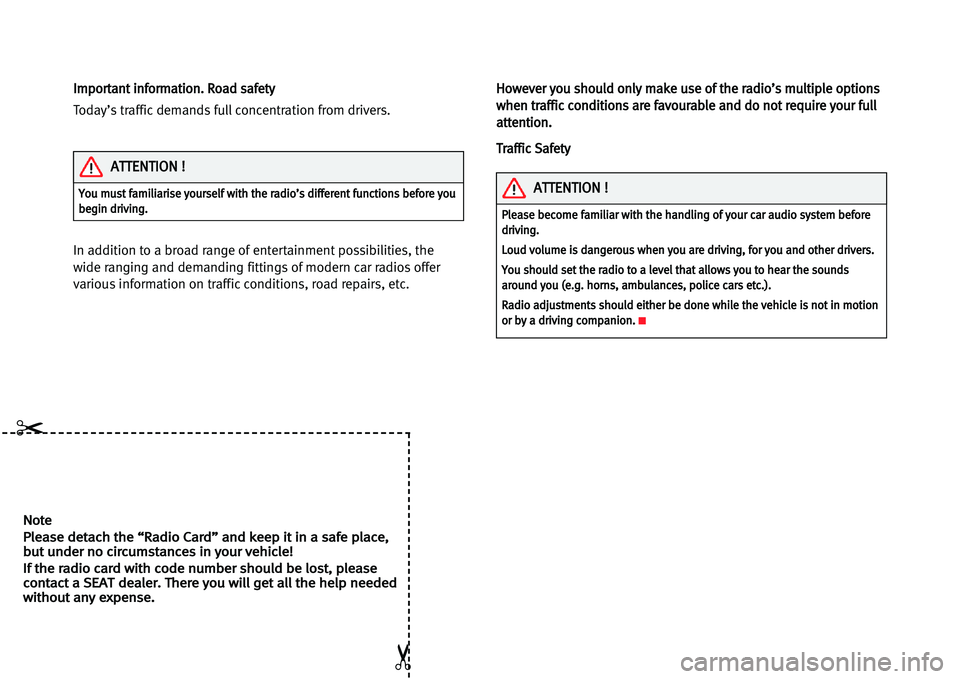 Seat Ibiza 5D 2005  Radio System ALANA NNoottee
PPlleeaassee ddeettaacchh tthhee ““RRaaddiioo CCaarrdd”” aanndd kkeeeepp iitt iinn aa ssaaffee ppllaaccee,,
bbuutt uunnddeerr nnoo cciirrccuummssttaanncceess iinn yyoouurr vveehhiiccl