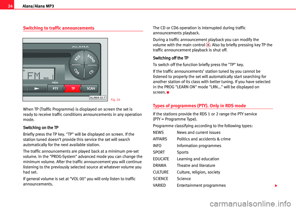 Seat Ibiza 5D 2005  Radio System ALANA 24Alana/Alana MP3
Switching to traffic announcements
When TP (Traffic Programme) is displayed on screen the set is
ready to receive traffic conditions announcements in any operation
mode.
SSwwiittcchh