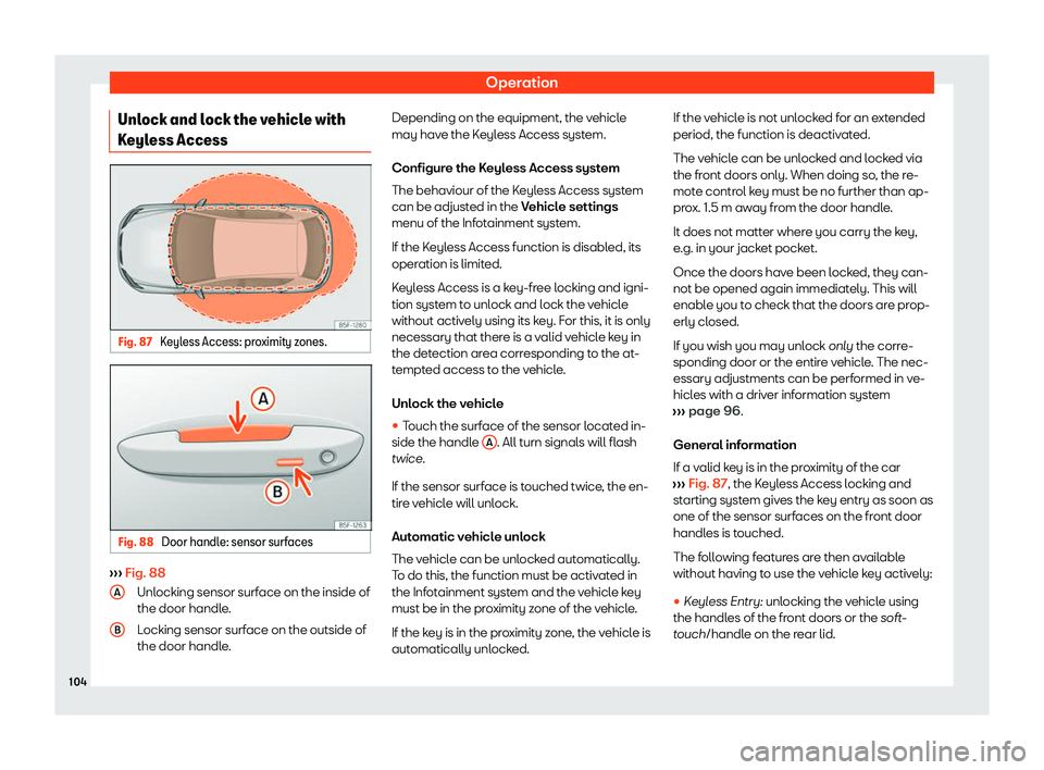 Seat Leon 2020  Owners manual Operation
Unlock and lock the vehicle with
K eyl
ess Access Fig. 87 
Keyless Access: proximity zones. Fig. 88 
Door handle: sensor surfaces ››› 
Fig. 88
Unl ocking sensor surf

ace on the inside