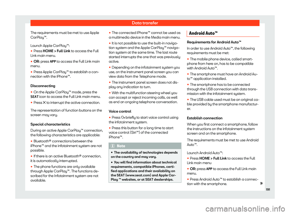 Seat Leon 2020  Owners manual Data transfer
The requirements must be met to use Apple
CarPl ay™.
L
aunch Apple CarPlay™:
