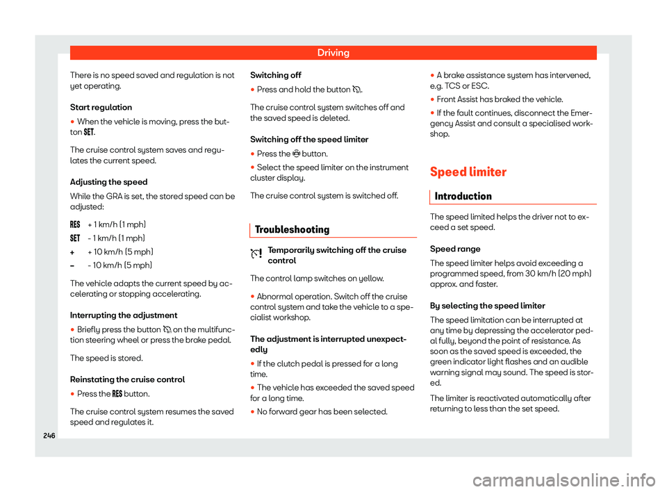 Seat Leon 2020  Owners manual Driving
There is no speed saved and regulation is not
yet oper ating.
St
art regulation
