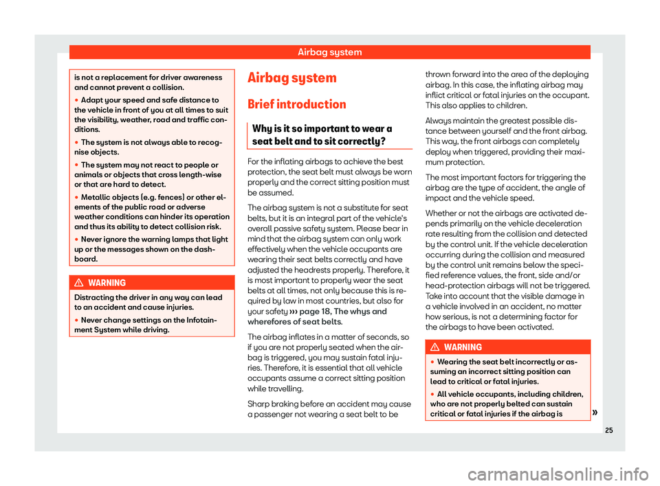 Seat Leon 2020 Owners Guide Airbag system
is not a replacement for driver awareness
and cannot pr
e
vent a collision.
