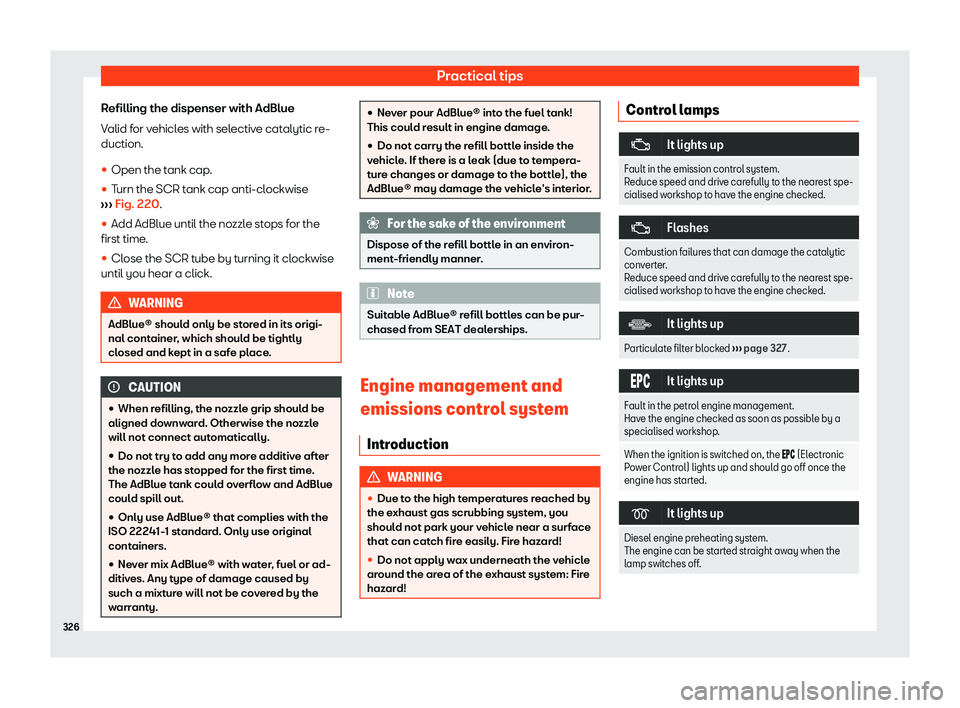 Seat Leon 2020  Owners manual Practical tips
Refilling the dispenser with AdBlue
V alid f
or vehicles with selective catalytic re-
duction.
