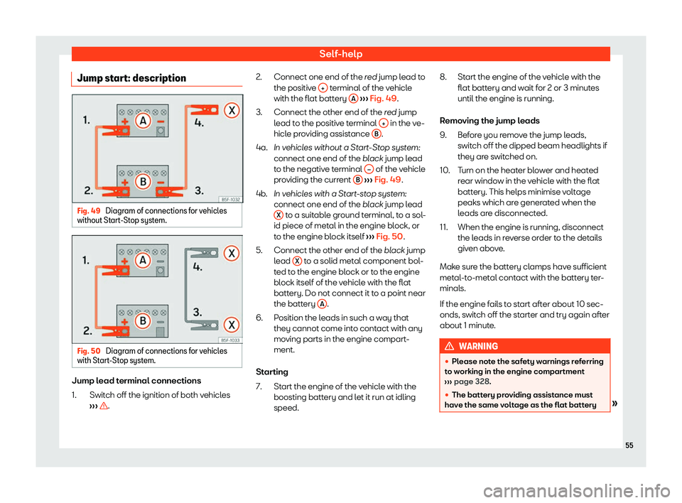 Seat Leon 2020  Owners manual Self-help
Jump start: description Fig. 49 
Diagram of connections for vehicles
without St art
-Stop system. Fig. 50 
Diagram of connections for vehicles
with St art

-Stop system. Jump lead terminal c