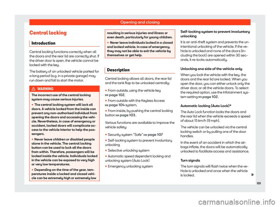 Seat Leon Sportstourer 2020  Owners manual Opening and closing
Central locking Intr oduction Central locking functions correctly when all
the doors and the r
ear lid ar
e correctly shut. If
the driver door is open, the vehicle cannot be
locked