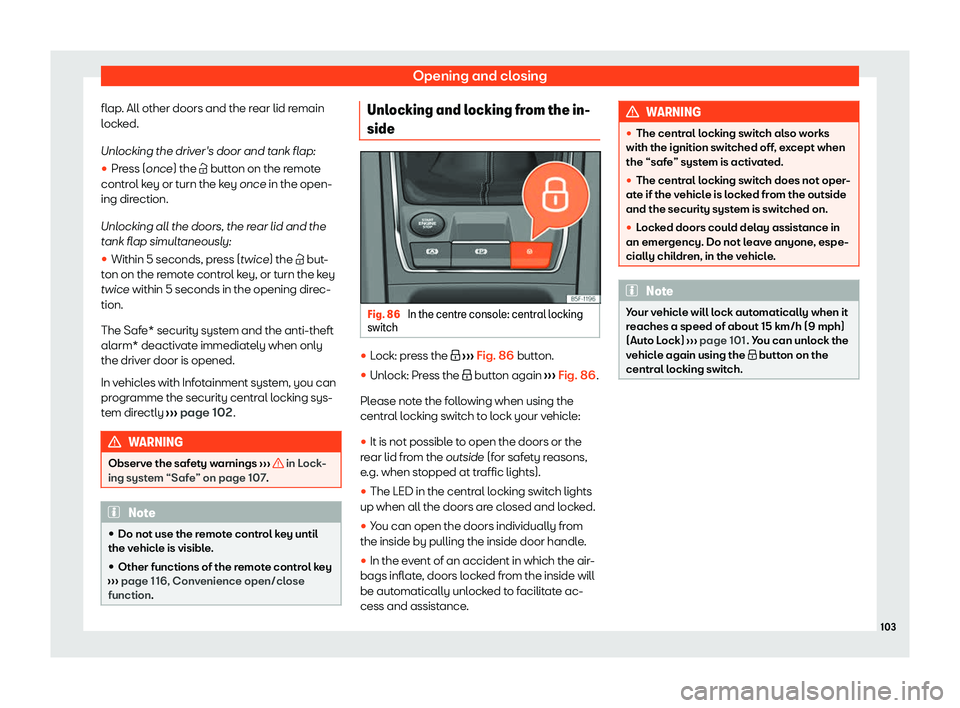 Seat Leon Sportstourer 2020  Owners manual Opening and closing
flap. All other doors and the rear lid remain
l ock
ed.
Unlocking the driver