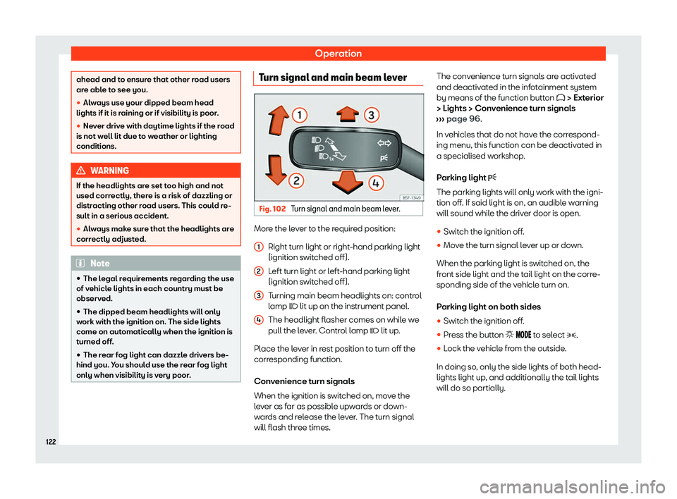 Seat Leon Sportstourer 2020  Owners manual Operation
ahead and to ensure that other road users
ar
e abl
e to see you.
