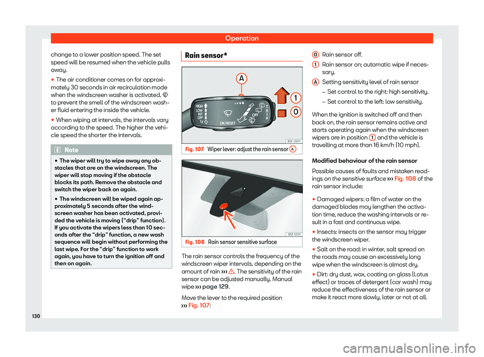 Seat Leon Sportstourer 2020  Owners manual Operation
change to a lower position speed. The set
speed will be r esumed when the v
ehicle pulls
away.
