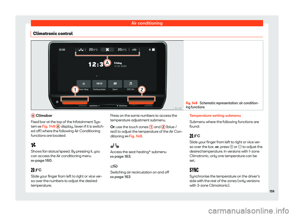 Seat Leon Sportstourer 2020  Owners manual Air conditioning
Climatronic control Fig. 149 
Schematic representation: air condition-
ing functions A
 Climabar
Fix ed bar at the t
op of the Infotainment Sys-
tem  ››› Fig. 149 
A  display, (