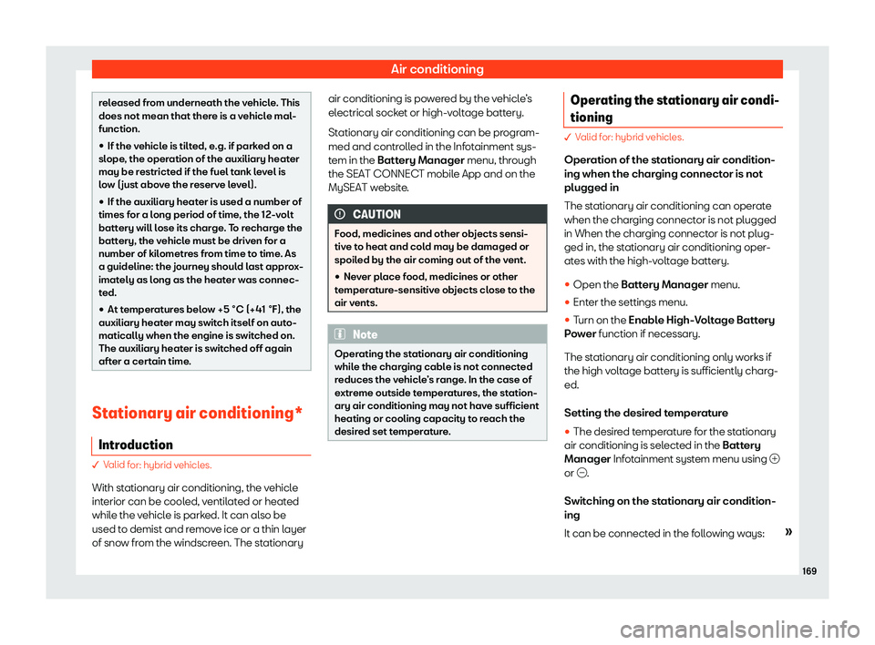 Seat Leon Sportstourer 2020  Owners manual Air conditioning
released from underneath the vehicle. This
does not mean that ther
e is a v
ehicle mal-
function.
