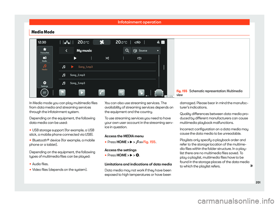 Seat Leon Sportstourer 2020  Owners manual Infotainment operation
Media Mode Fig. 155 
Schematic representation: Multimedia
vie w In Media mode you can play multimedia files
fr
om dat
a media and streaming services
through the infotainment sys