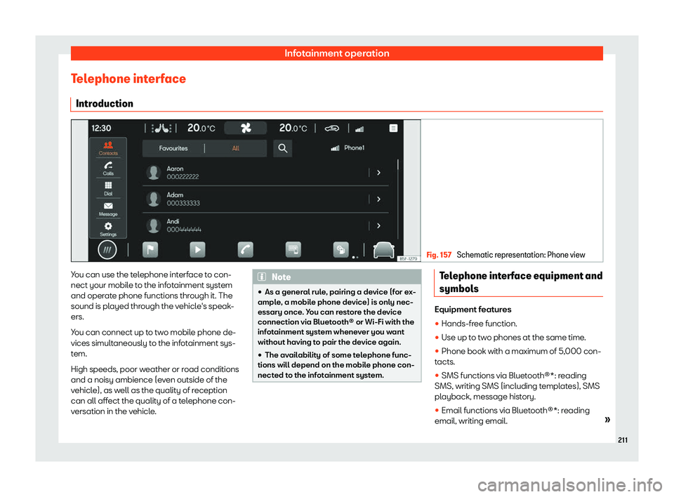 Seat Leon Sportstourer 2020  Owners manual Infotainment operation
Telephone interface Intr oduction Fig. 157 
Schematic representation: Phone view You can use the telephone interface to con-
nect your mobil
e t
o the infotainment system
and op