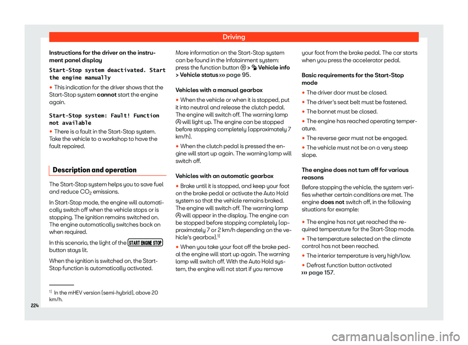Seat Leon Sportstourer 2020  Owners manual Driving
Instructions for the driver on the instru-
ment panel displ ay
�S�t�a�r�t�-�S�t�o�p� �s�y�s�t�e�m� �d�e�a�c�t�i�v�a�t�e�d�.� �S�t�a�r�t
�t�h�e� �e�n�g�i�n�e� �m�a�n�u�a�l�l�y
