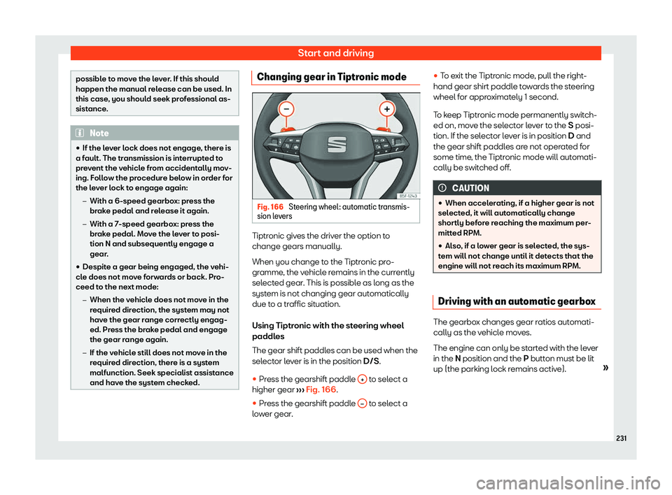 Seat Leon Sportstourer 2020  Owners manual Start and driving
possible to move the lever. If this should
happen the manual r
el
ease can be used. In
this case, you should seek professional as-
sistance. Note
