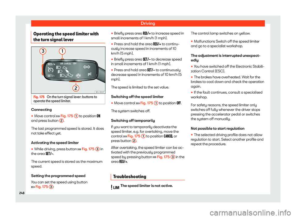 Seat Leon Sportstourer 2020  Owners manual Driving
Operating the speed limiter with
the t urn signal l
everFig. 175 
On the turn signal lever: buttons to
oper at

e the speed limiter. Connecting
