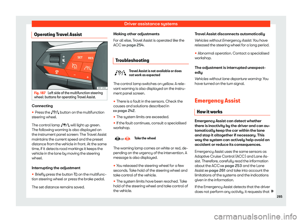 Seat Leon Sportstourer 2020  Owners manual Driver assistance systems
Operating Travel Assist Fig. 187 
Left side of the multifunction steering
wheel : butt
ons for operating Travel Assist. Connecting
